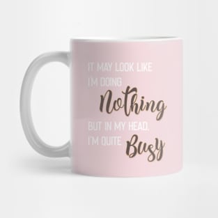 It may look like I'm doing noting Mug